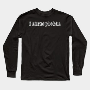 Palsmophobia [C] Long Sleeve T-Shirt